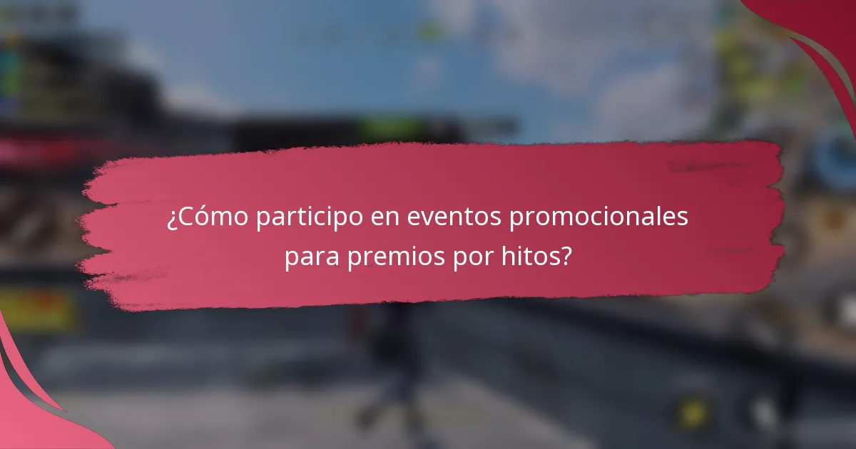 ¿Cómo participo en eventos promocionales para premios por hitos?