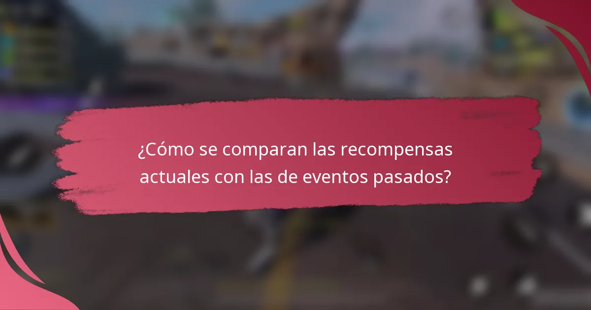 ¿Cómo se comparan las recompensas actuales con las de eventos pasados?