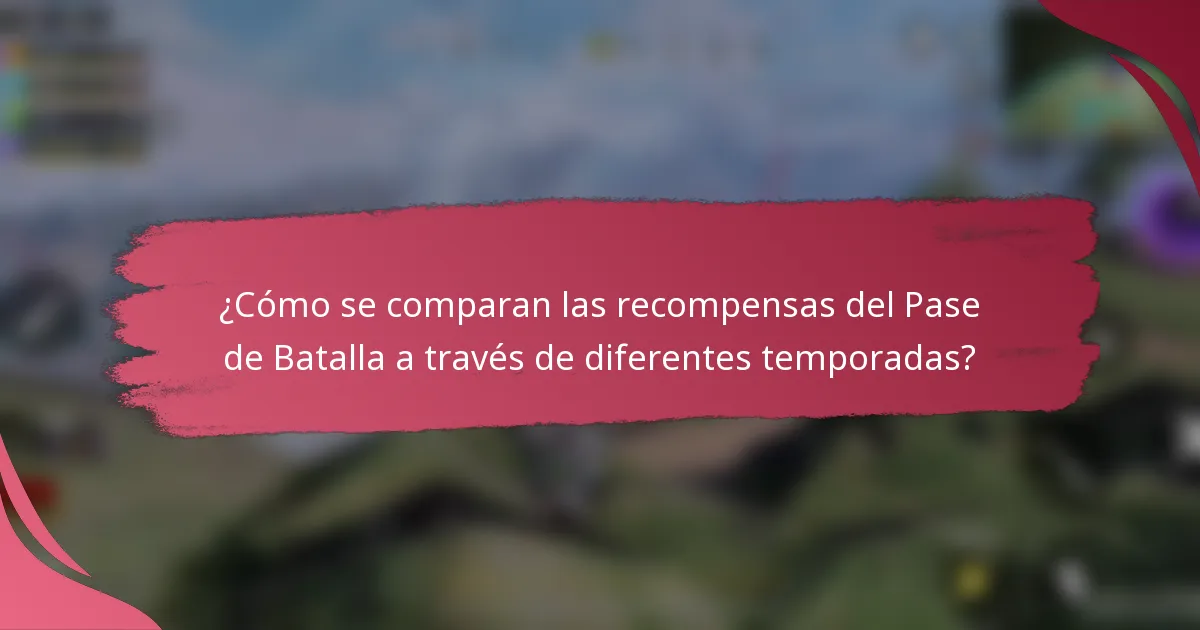 ¿Cómo se comparan las recompensas del Pase de Batalla a través de diferentes temporadas?