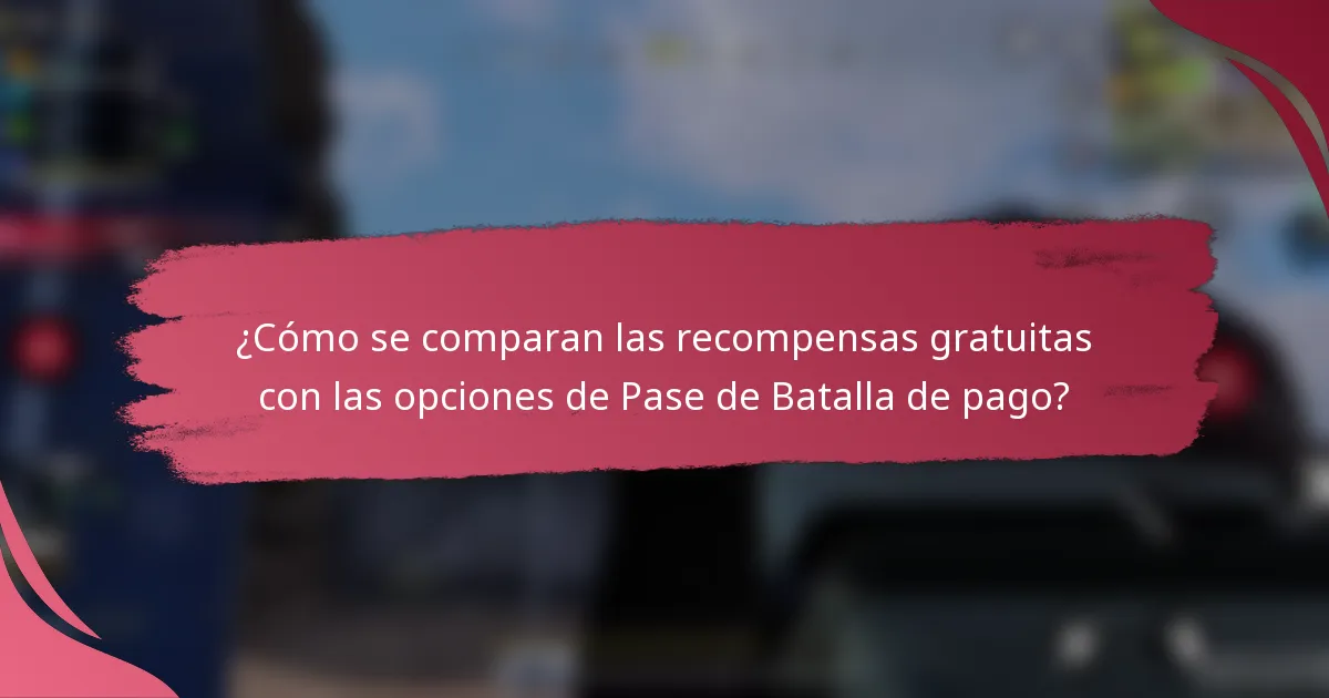 ¿Cómo se comparan las recompensas gratuitas con las opciones de Pase de Batalla de pago?