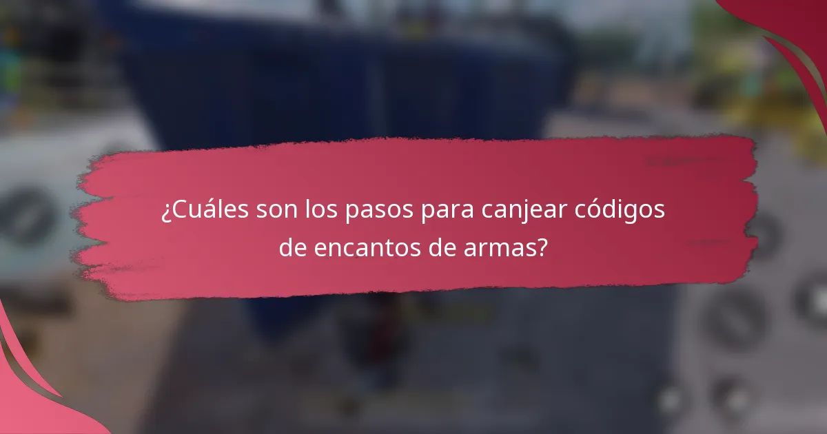¿Cuáles son los pasos para canjear códigos de encantos de armas?