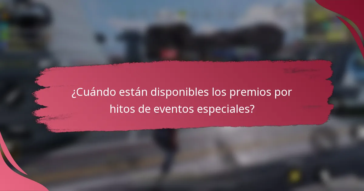 ¿Cuándo están disponibles los premios por hitos de eventos especiales?