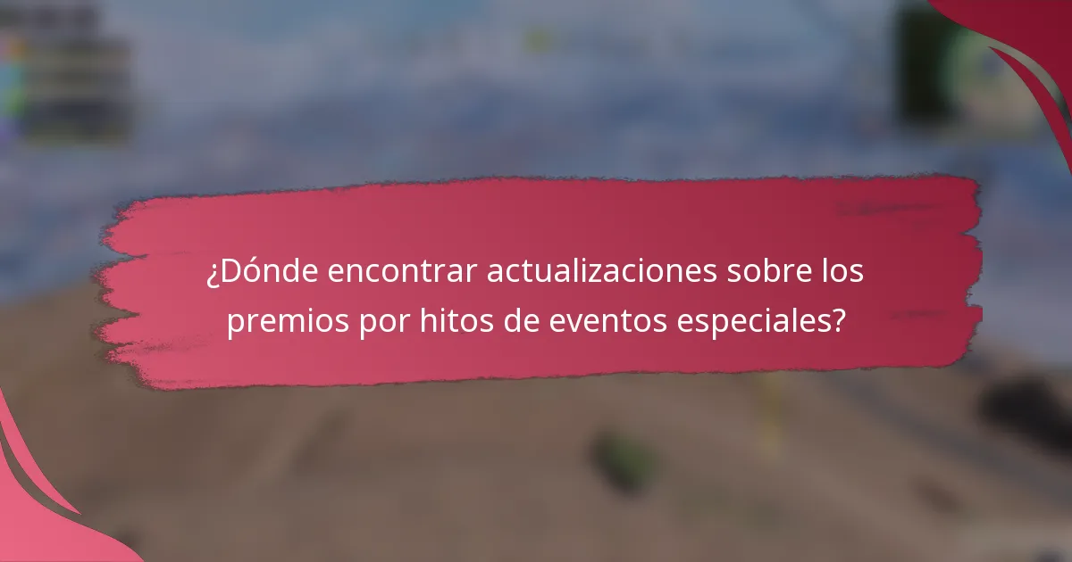 ¿Dónde encontrar actualizaciones sobre los premios por hitos de eventos especiales?