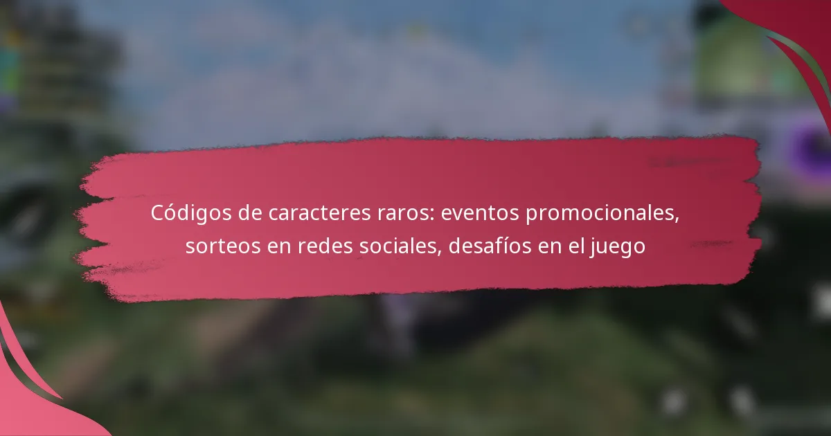 Códigos de caracteres raros: eventos promocionales, sorteos en redes sociales, desafíos en el juego
