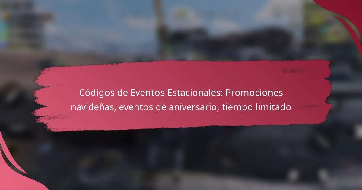 Códigos de Eventos Estacionales: Promociones navideñas, eventos de aniversario, tiempo limitado