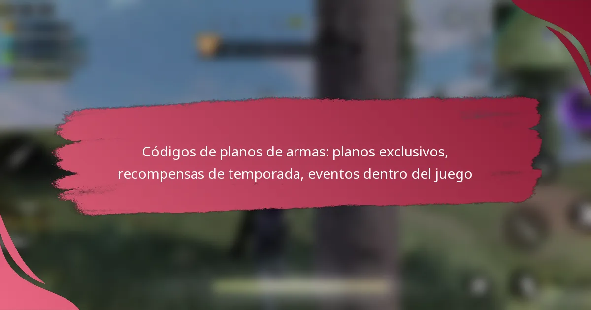 Códigos de planos de armas: planos exclusivos, recompensas de temporada, eventos dentro del juego