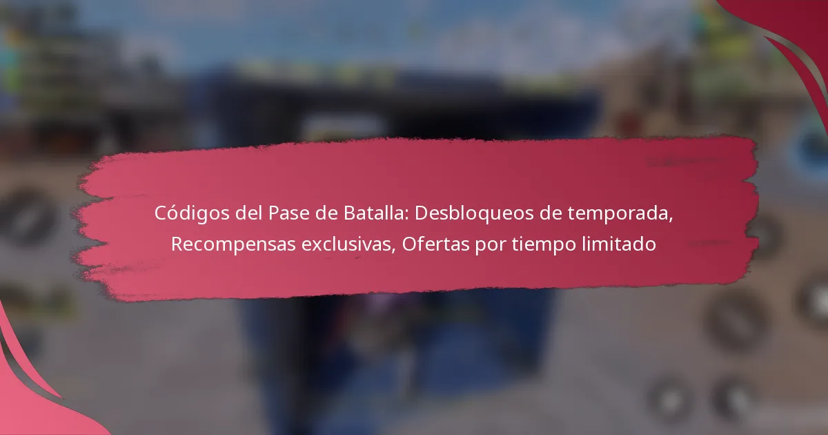 Códigos del Pase de Batalla: Desbloqueos de temporada, Recompensas exclusivas, Ofertas por tiempo limitado