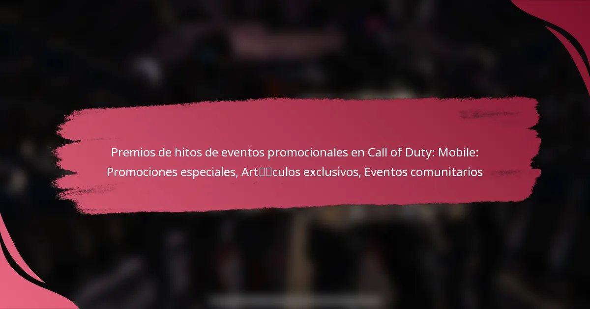 Premios de hitos de eventos promocionales en Call of Duty: Mobile: Promociones especiales, Artículos exclusivos, Eventos comunitarios