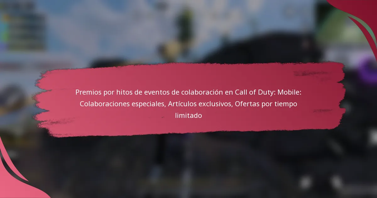 Premios por hitos de eventos de colaboración en Call of Duty: Mobile: Colaboraciones especiales, Artículos exclusivos, Ofertas por tiempo limitado