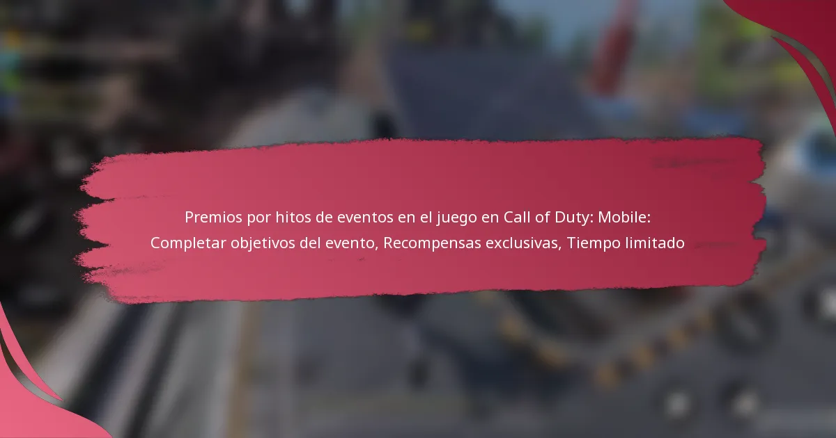 Premios por hitos de eventos en el juego en Call of Duty: Mobile: Completar objetivos del evento, Recompensas exclusivas, Tiempo limitado