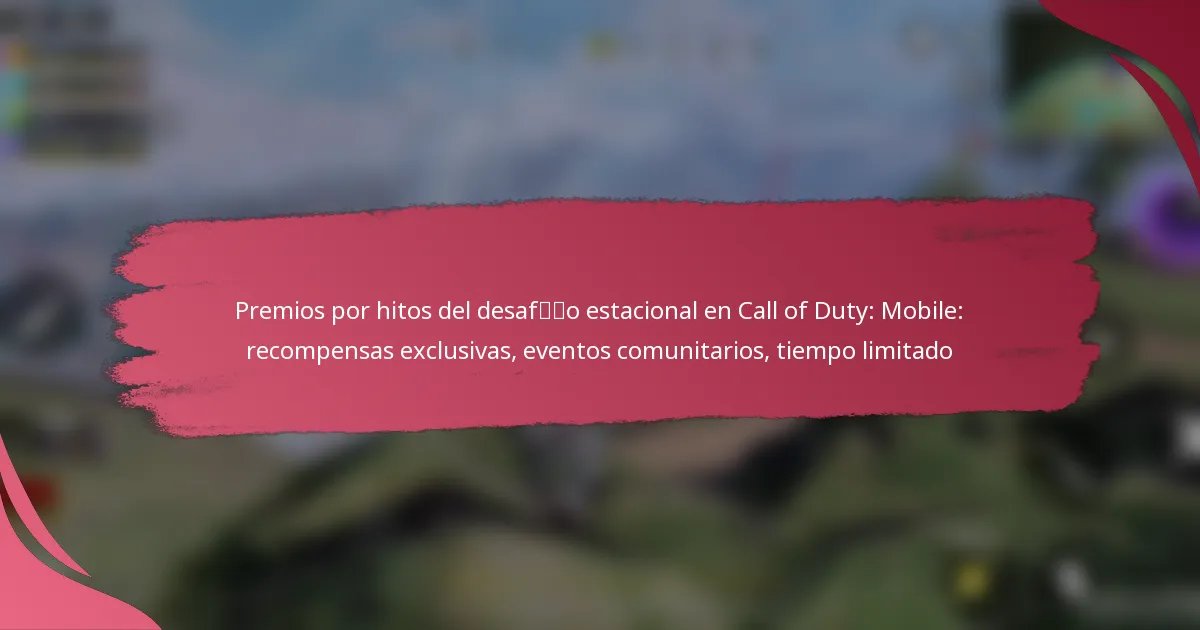 Premios por hitos del desafío estacional en Call of Duty: Mobile: recompensas exclusivas, eventos comunitarios, tiempo limitado