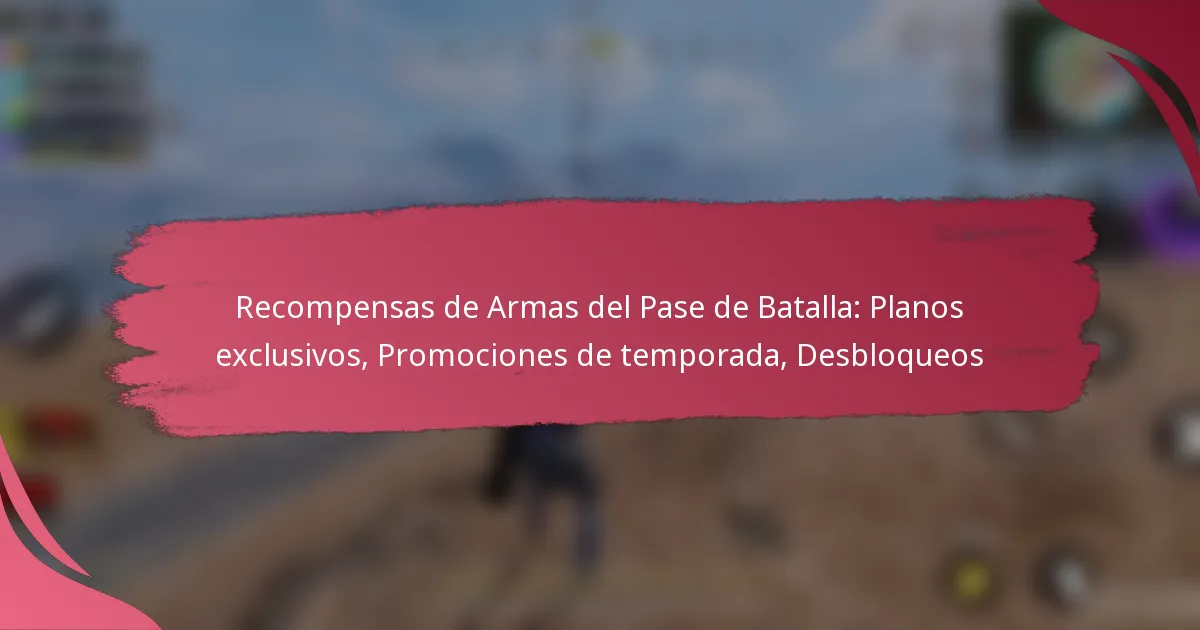 Recompensas de Armas del Pase de Batalla: Planos exclusivos, Promociones de temporada, Desbloqueos