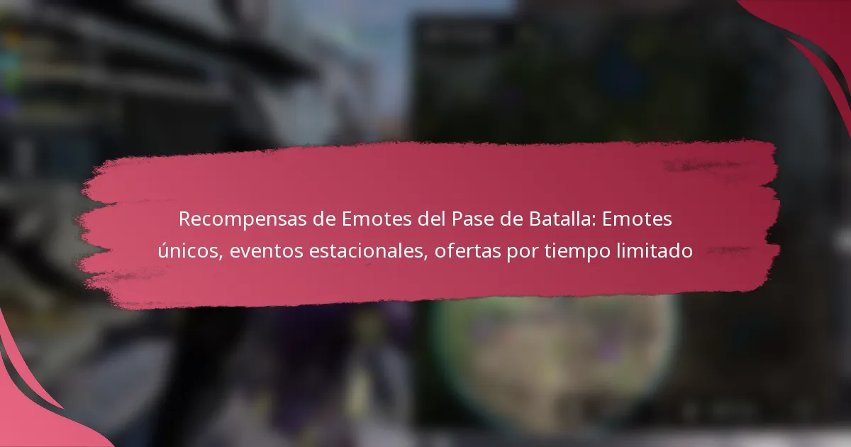 Recompensas de Emotes del Pase de Batalla: Emotes únicos, eventos estacionales, ofertas por tiempo limitado