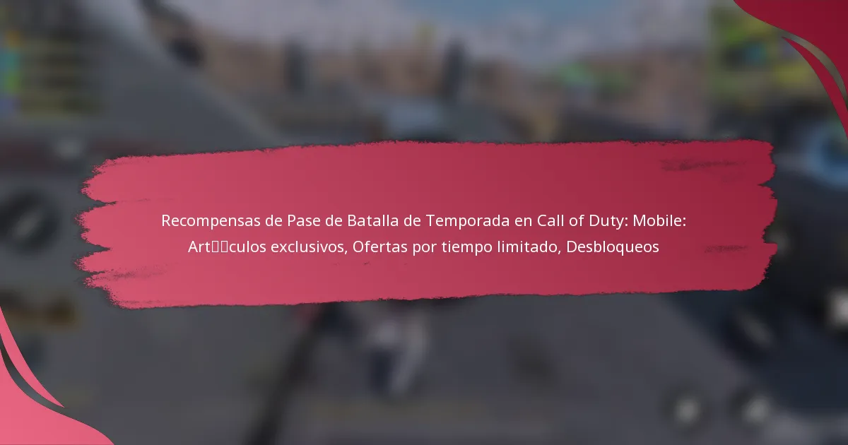 Recompensas de Pase de Batalla de Temporada en Call of Duty: Mobile: Artículos exclusivos, Ofertas por tiempo limitado, Desbloqueos