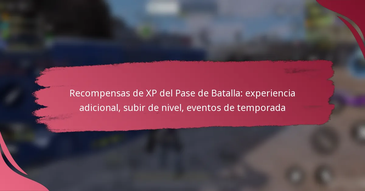 Recompensas de XP del Pase de Batalla: experiencia adicional, subir de nivel, eventos de temporada