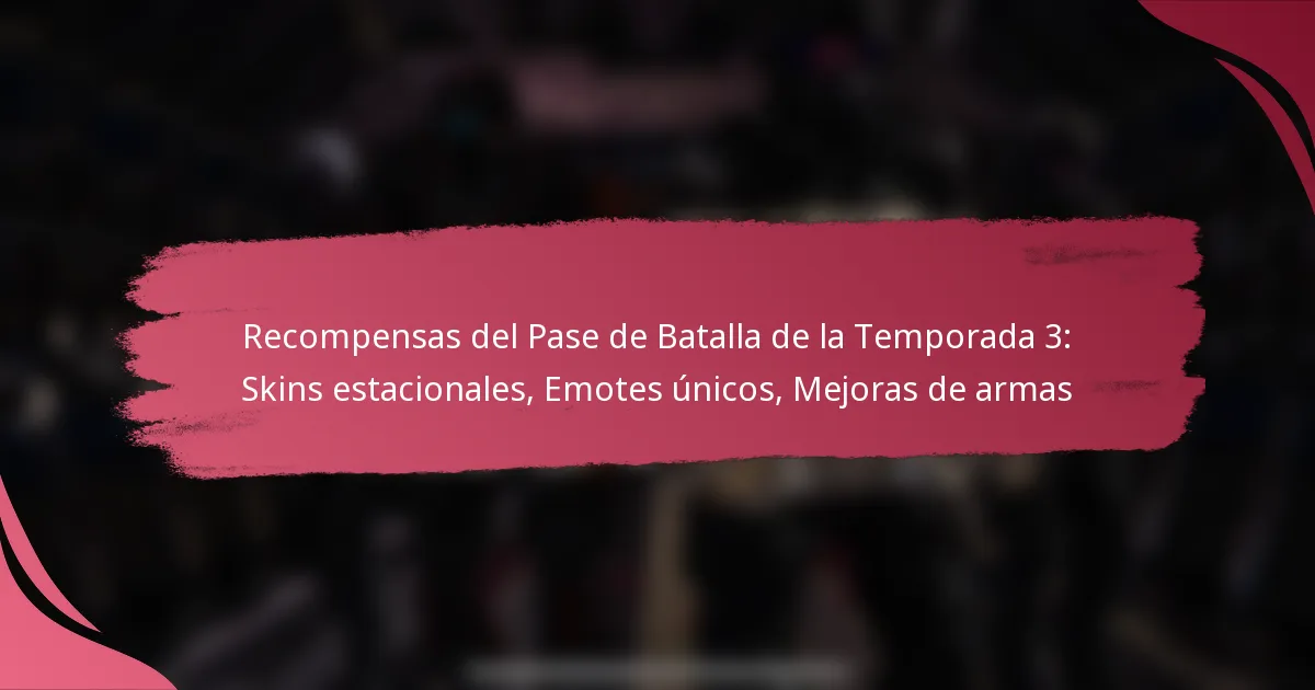 Recompensas del Pase de Batalla de la Temporada 3: Skins estacionales, Emotes únicos, Mejoras de armas
