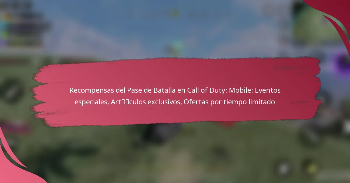 Recompensas del Pase de Batalla en Call of Duty: Mobile: Eventos especiales, Artículos exclusivos, Ofertas por tiempo limitado