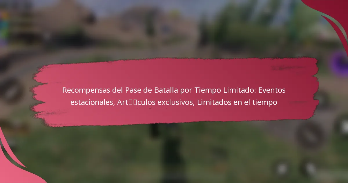 Recompensas del Pase de Batalla por Tiempo Limitado: Eventos estacionales, Artículos exclusivos, Limitados en el tiempo