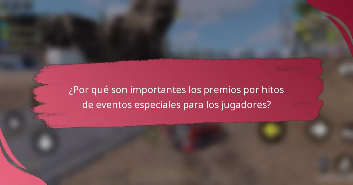 ¿Por qué son importantes los premios por hitos de eventos especiales para los jugadores?
