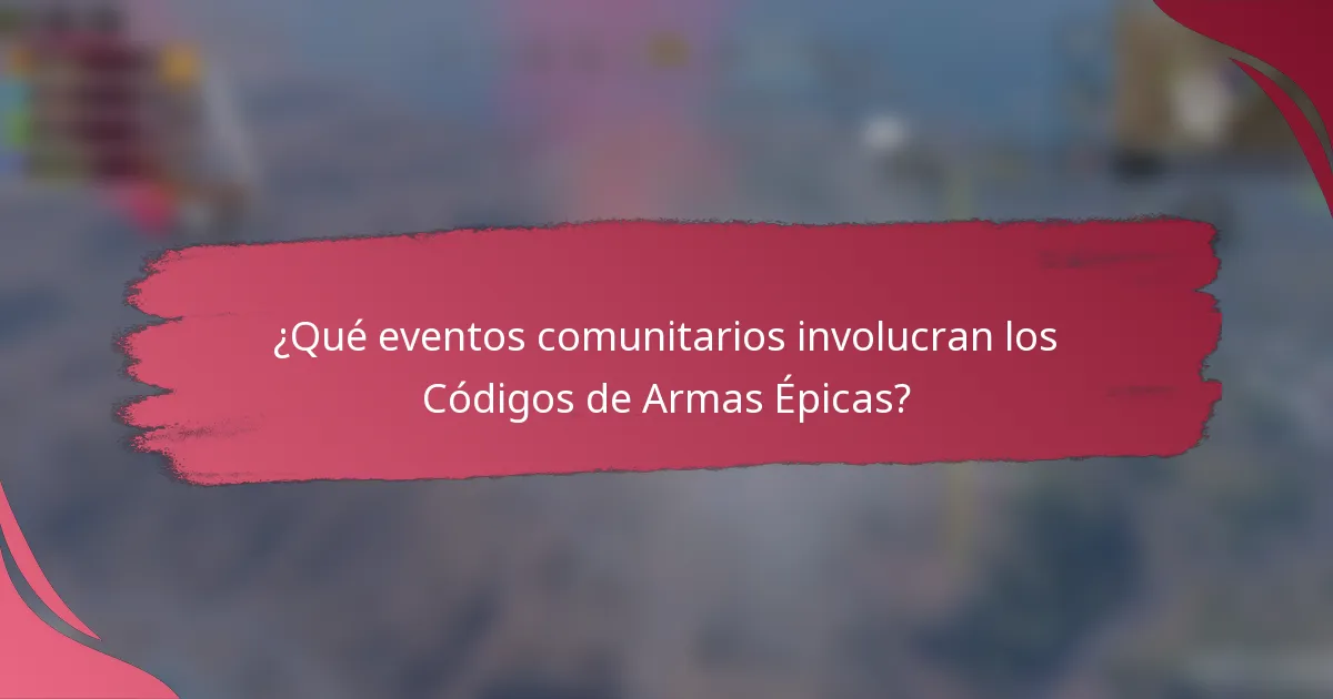 ¿Qué eventos comunitarios involucran los Códigos de Armas Épicas?