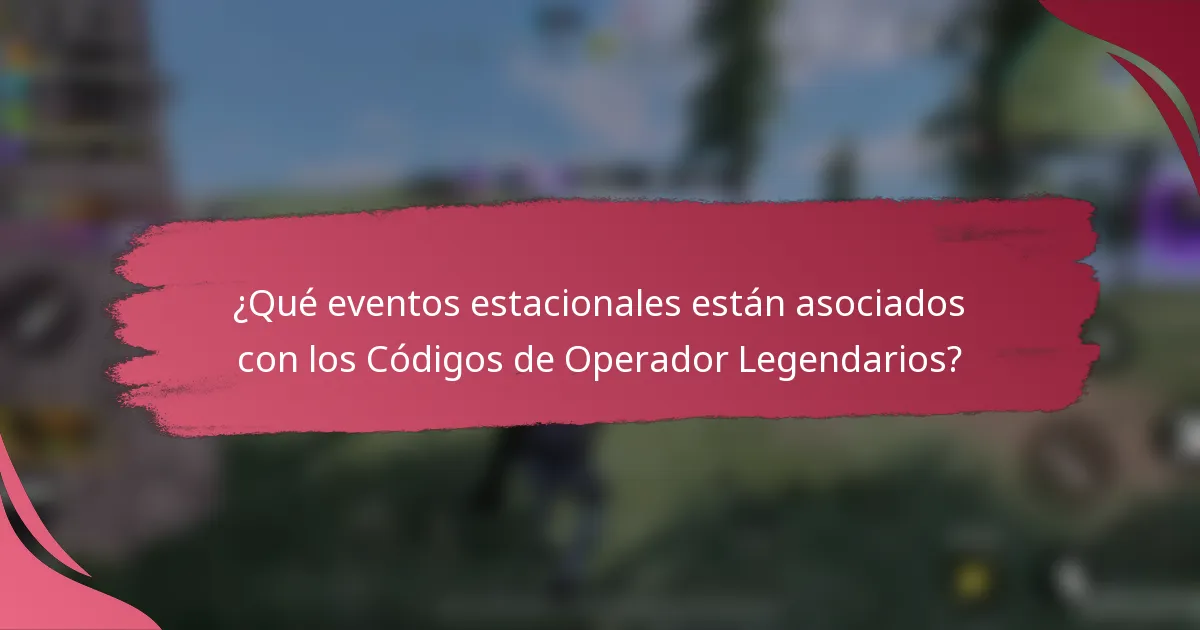 ¿Qué eventos estacionales están asociados con los Códigos de Operador Legendarios?