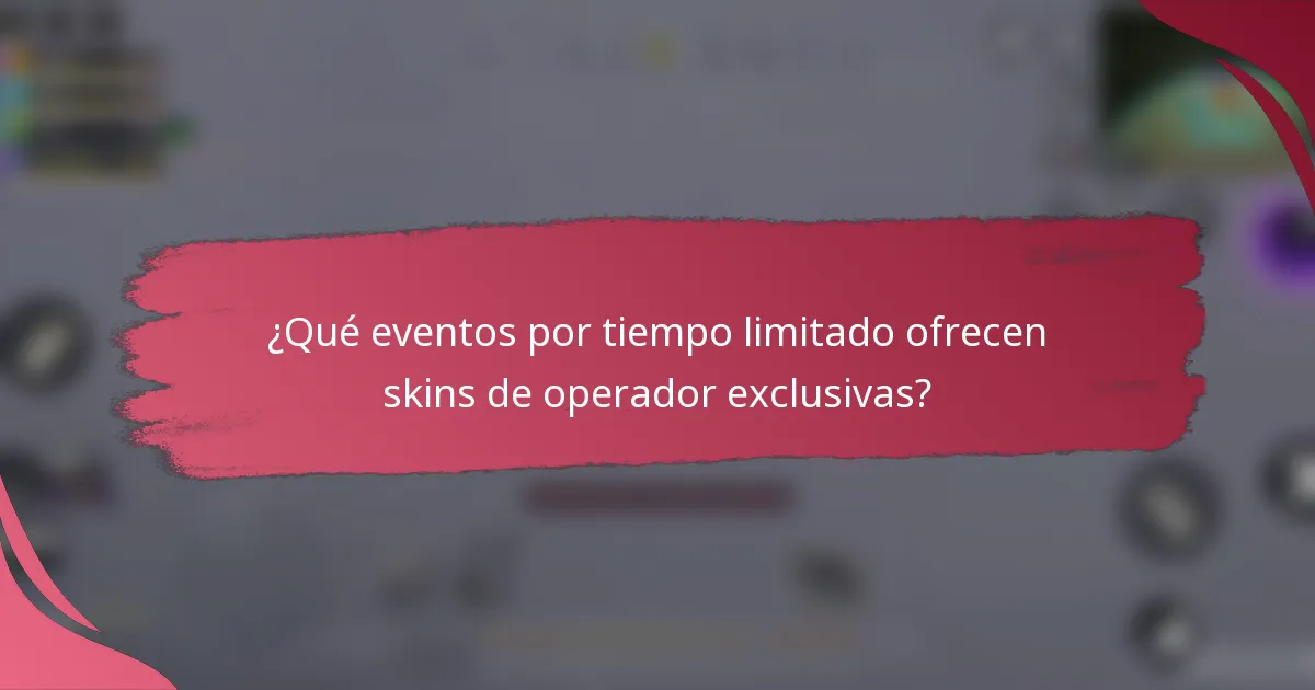 ¿Qué eventos por tiempo limitado ofrecen skins de operador exclusivas?