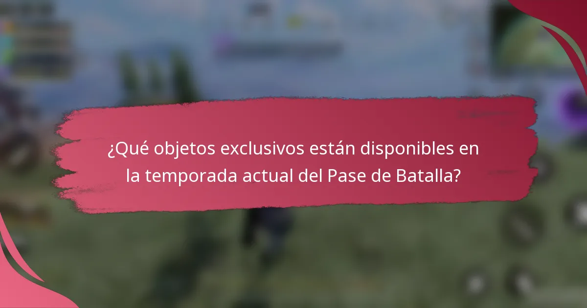 ¿Qué objetos exclusivos están disponibles en la temporada actual del Pase de Batalla?