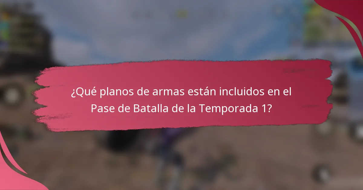 ¿Qué planos de armas están incluidos en el Pase de Batalla de la Temporada 1?