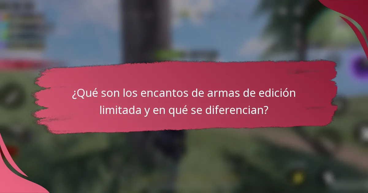 ¿Qué son los encantos de armas de edición limitada y en qué se diferencian?