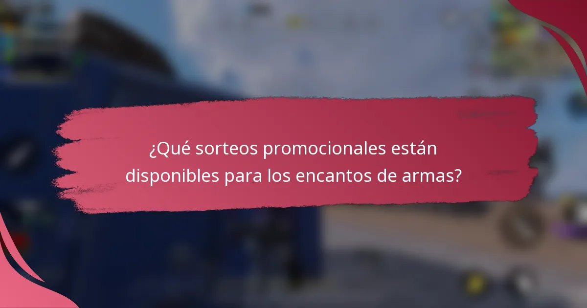 ¿Qué sorteos promocionales están disponibles para los encantos de armas?